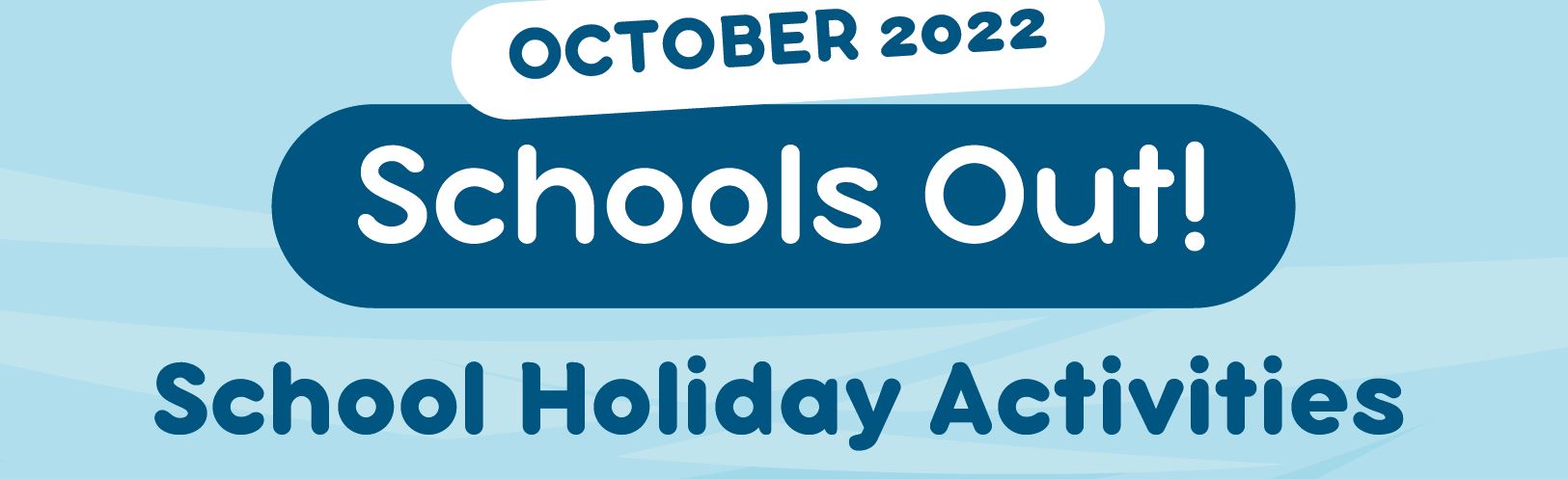 October 2022 School Holiday Activities
